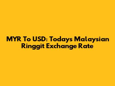 MYR To USD: Today's Malaysian Ringgit Exchange Rate
