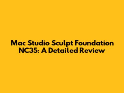 Mac Studio Sculpt Foundation NC35: A Detailed Review