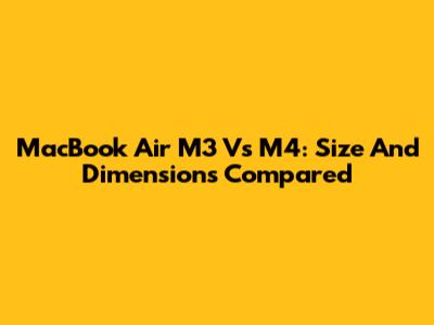 MacBook Air M3 Vs M4: Size And Dimensions Compared