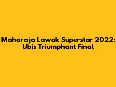 Maharaja Lawak Superstar 2022: Ubi's Triumphant Final