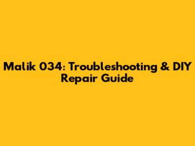 Malik 034: Troubleshooting & DIY Repair Guide