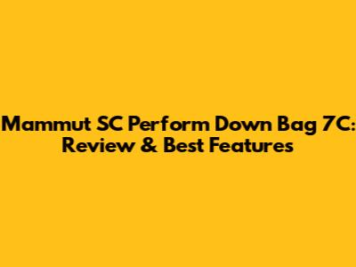 Mammut SC Perform Down Bag 7C: Review & Best Features