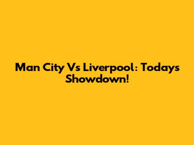 Man City Vs Liverpool: Today's Showdown!