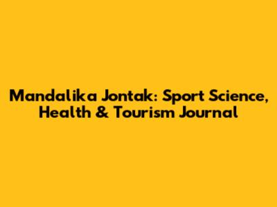 Mandalika Jontak: Sport Science, Health & Tourism Journal