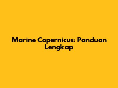 Marine Copernicus: Panduan Lengkap