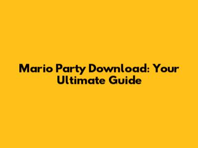 Mario Party Download: Your Ultimate Guide