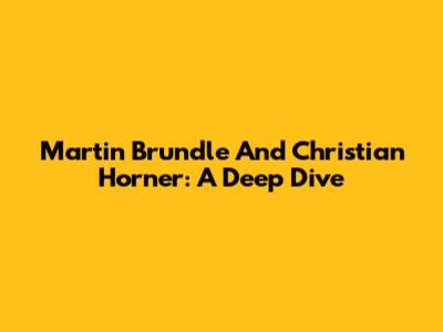 Martin Brundle And Christian Horner: A Deep Dive