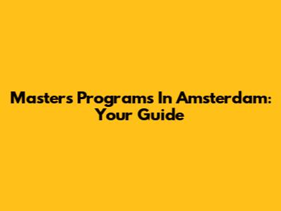 Master's Programs In Amsterdam: Your Guide