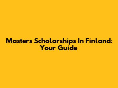 Master's Scholarships In Finland: Your Guide