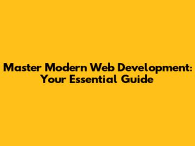 Master Modern Web Development: Your Essential Guide