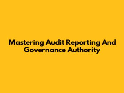 Mastering Audit Reporting And Governance Authority
