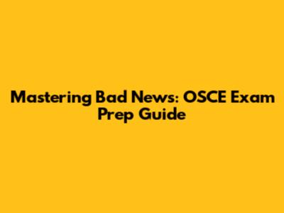 Mastering Bad News: OSCE Exam Prep Guide
