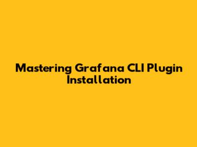 Mastering Grafana CLI Plugin Installation