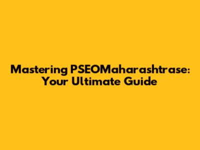 Mastering PSEOMaharashtrase: Your Ultimate Guide