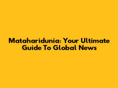 Mataharidunia: Your Ultimate Guide To Global News
