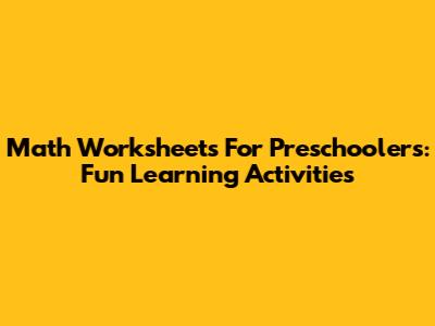 Math Worksheets For Preschoolers: Fun Learning Activities