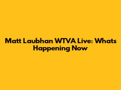 Matt Laubhan WTVA Live: What's Happening Now