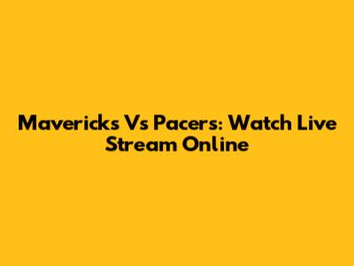 Mavericks Vs Pacers: Watch Live Stream Online