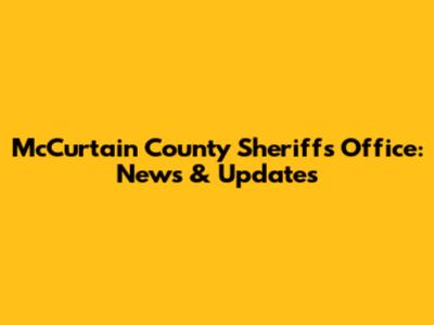 McCurtain County Sheriff's Office: News & Updates