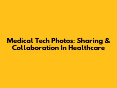 Medical Tech Photos: Sharing & Collaboration In Healthcare