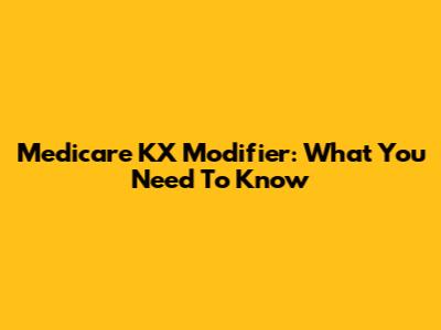 Medicare KX Modifier: What You Need To Know