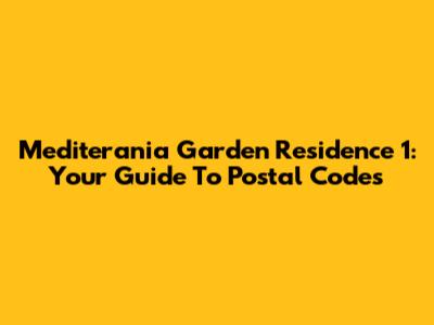 Mediterania Garden Residence 1: Your Guide To Postal Codes