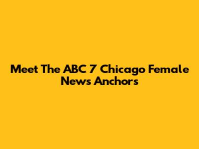 Meet The ABC 7 Chicago Female News Anchors
