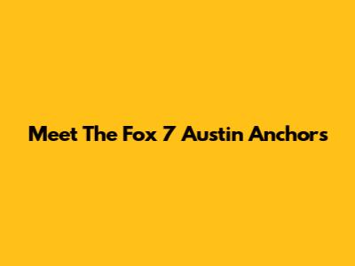 Meet The Fox 7 Austin Anchors