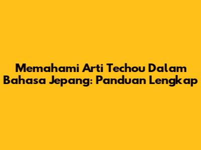 Memahami Arti Techou Dalam Bahasa Jepang: Panduan Lengkap