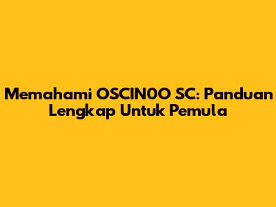 Memahami OSCIN0O SC: Panduan Lengkap Untuk Pemula