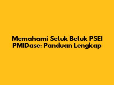 Memahami Seluk Beluk PSEI PMIDase: Panduan Lengkap