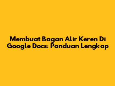 Membuat Bagan Alir Keren Di Google Docs: Panduan Lengkap