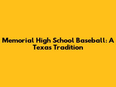 Memorial High School Baseball: A Texas Tradition