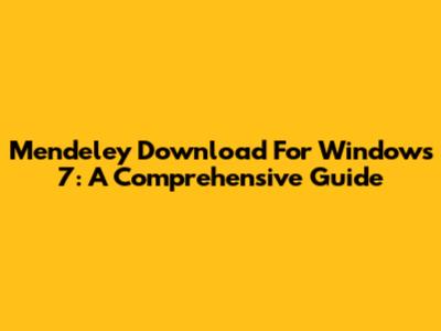 Mendeley Download For Windows 7: A Comprehensive Guide