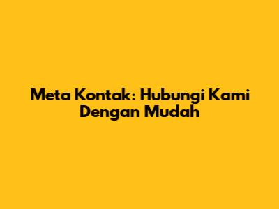 Meta Kontak: Hubungi Kami Dengan Mudah