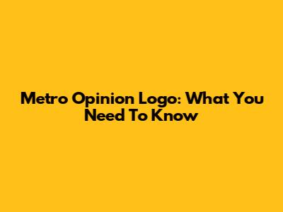 Metro Opinion Logo: What You Need To Know