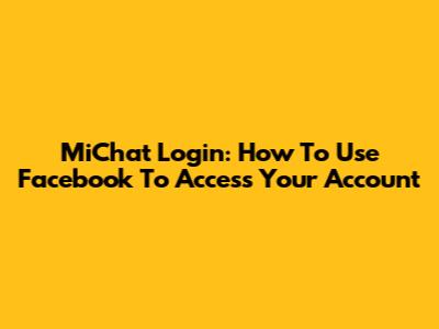 MiChat Login: How To Use Facebook To Access Your Account