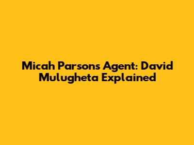 Micah Parsons' Agent: David Mulugheta Explained