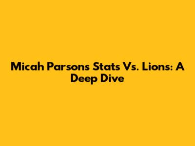 Micah Parsons' Stats Vs. Lions: A Deep Dive