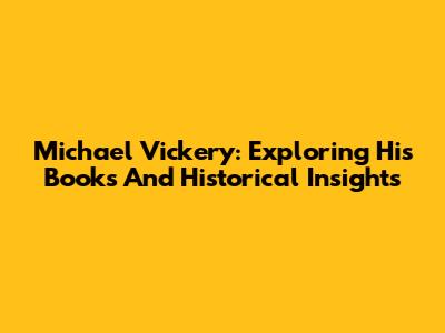Michael Vickery: Exploring His Books And Historical Insights