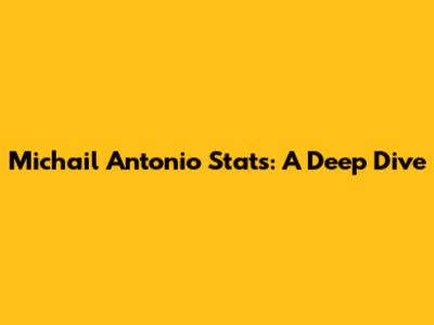 Michail Antonio Stats: A Deep Dive