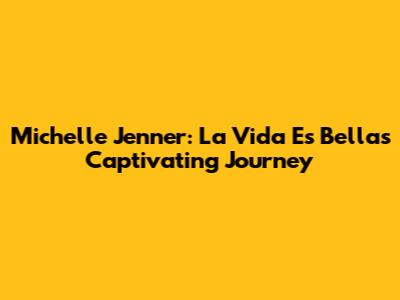 Michelle Jenner: La Vida Es Bella's Captivating Journey