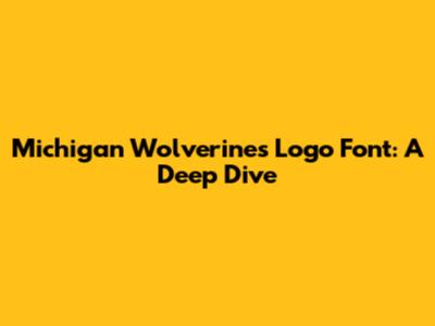 Michigan Wolverines Logo Font: A Deep Dive