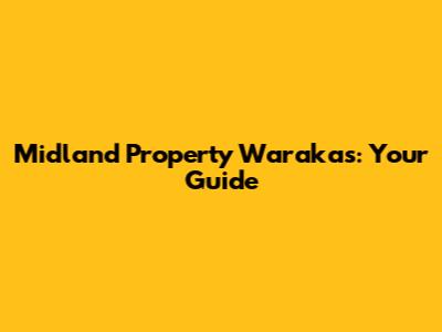 Midland Property Warakas: Your Guide