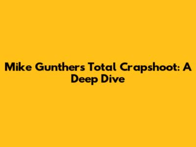 Mike Gunther's Total Crapshoot: A Deep Dive