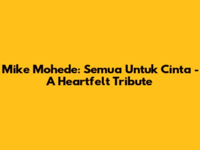 Mike Mohede: Semua Untuk Cinta - A Heartfelt Tribute