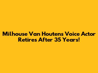 Milhouse Van Houten's Voice Actor Retires After 35 Years!