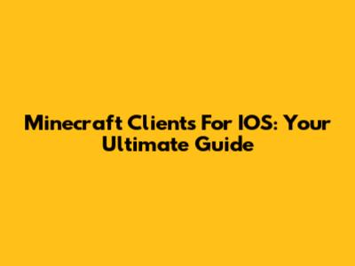 Minecraft Clients For IOS: Your Ultimate Guide