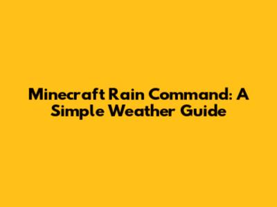 Minecraft Rain Command: A Simple Weather Guide