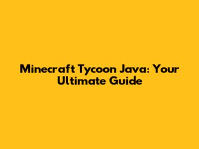 Minecraft Tycoon Java: Your Ultimate Guide
